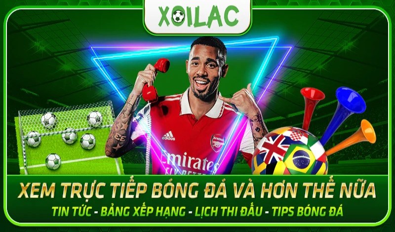 Link theo dõi các trận bóng đá trực tuyến tại Xoilac TV